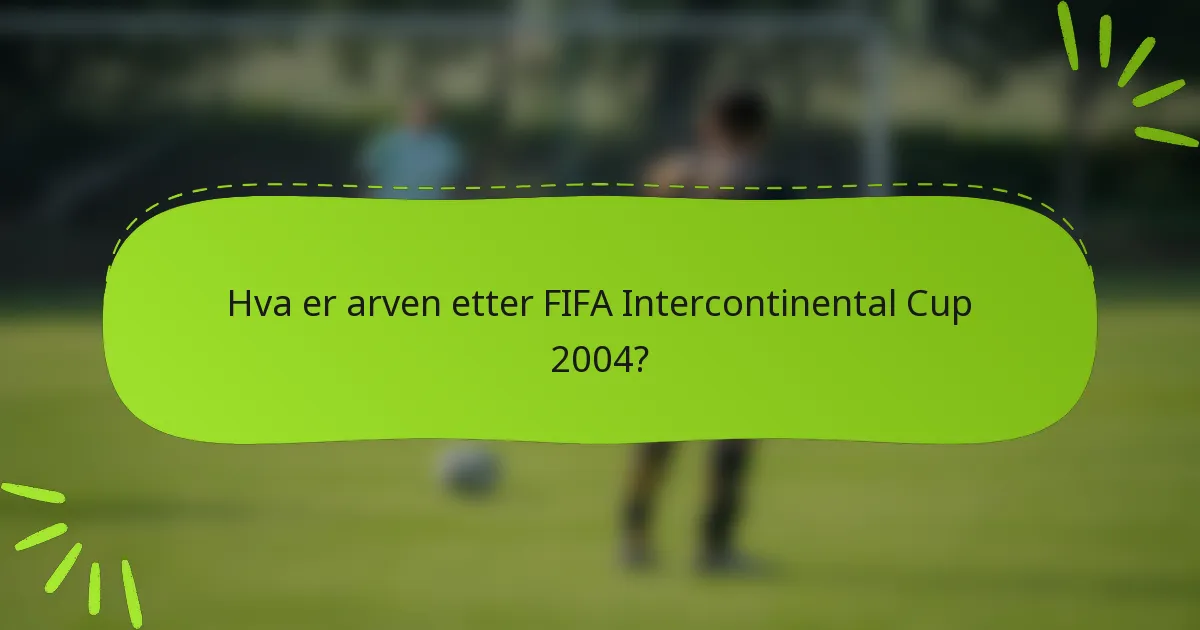 Hva er arven etter FIFA Intercontinental Cup 2004?
