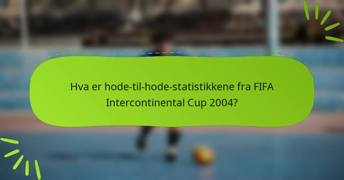 Hva er hode-til-hode-statistikkene fra FIFA Intercontinental Cup 2004?
