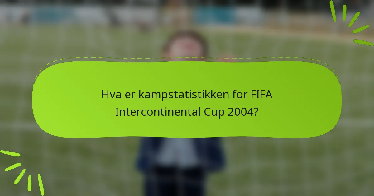 Hva er kampstatistikken for FIFA Intercontinental Cup 2004?