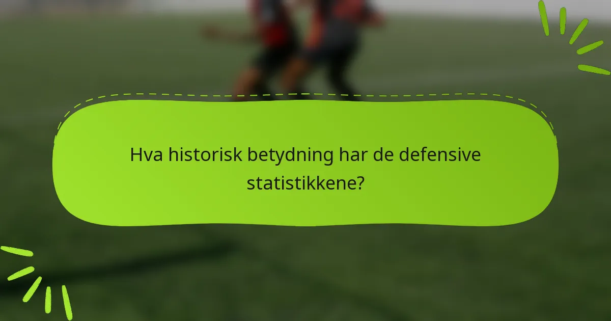 Hva historisk betydning har de defensive statistikkene?