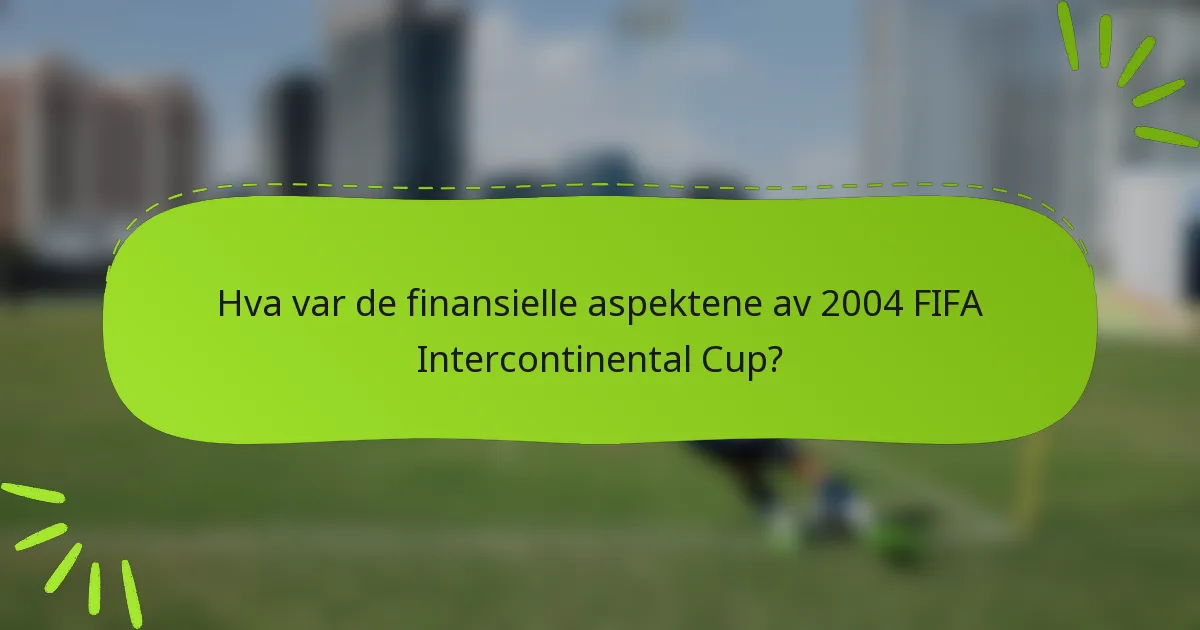 Hva var de finansielle aspektene av 2004 FIFA Intercontinental Cup?