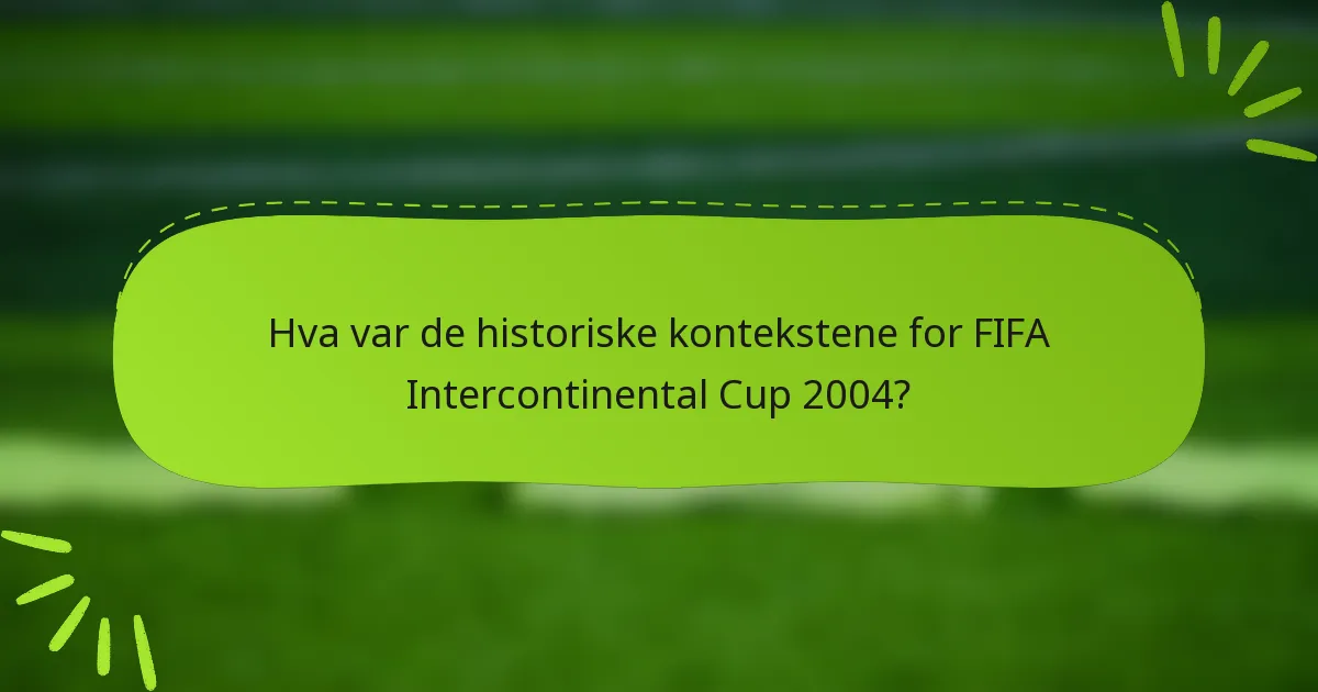 Hva var de historiske kontekstene for FIFA Intercontinental Cup 2004?