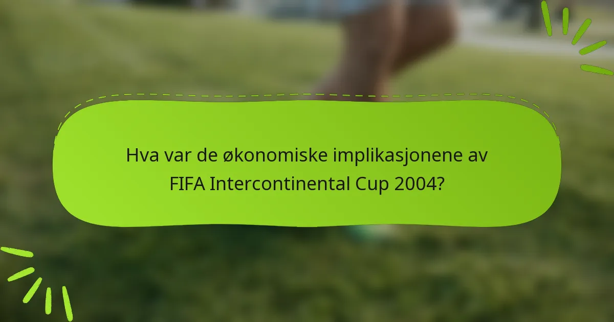 Hva var de økonomiske implikasjonene av FIFA Intercontinental Cup 2004?