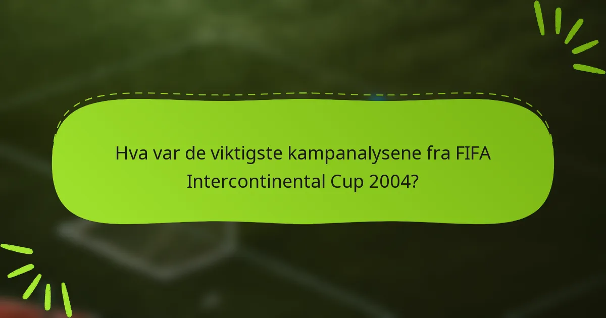 Hva var de viktigste kampanalysene fra FIFA Intercontinental Cup 2004?