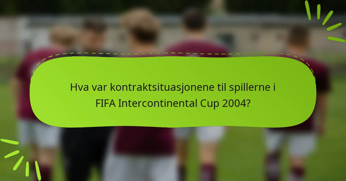 Hva var kontraktsituasjonene til spillerne i FIFA Intercontinental Cup 2004?