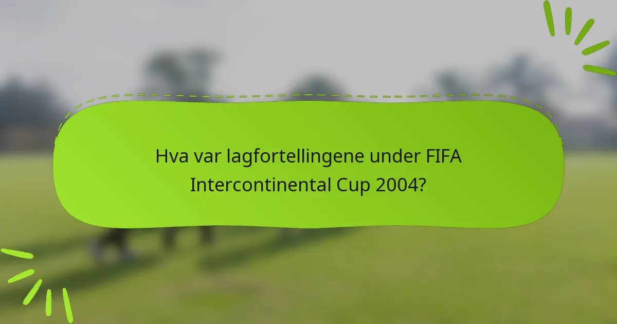 Hva var lagfortellingene under FIFA Intercontinental Cup 2004?