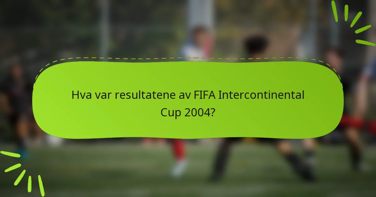 Hva var resultatene av FIFA Intercontinental Cup 2004?