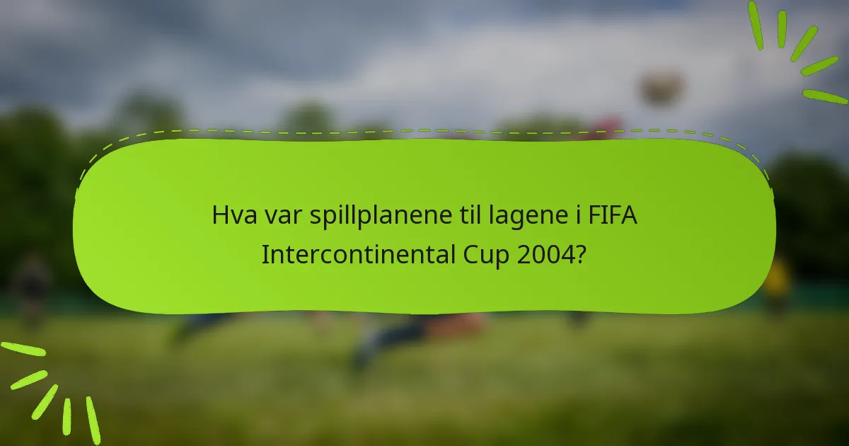 Hva var spillplanene til lagene i FIFA Intercontinental Cup 2004?