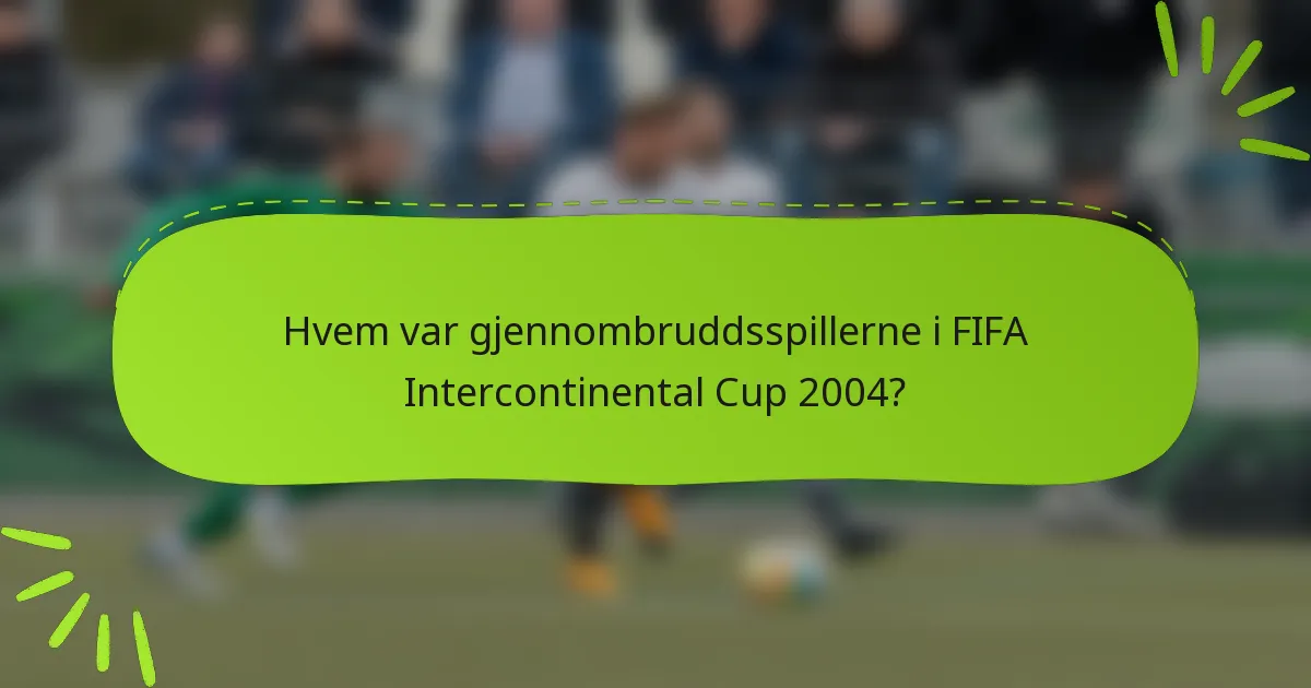 Hvem var gjennombruddsspillerne i FIFA Intercontinental Cup 2004?
