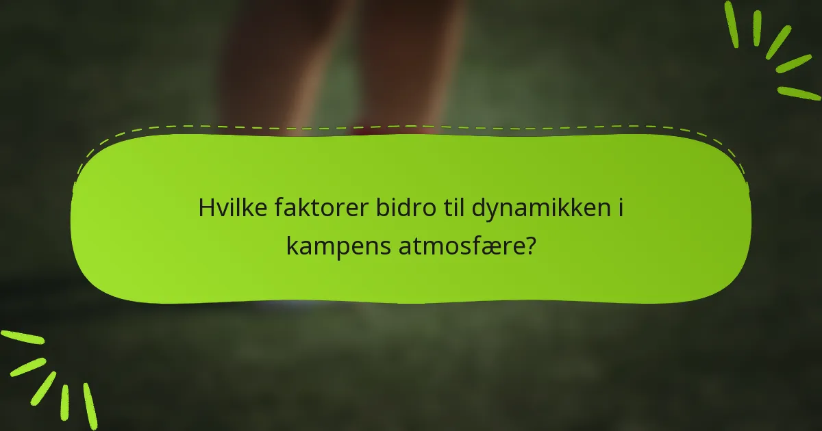 Hvilke faktorer bidro til dynamikken i kampens atmosfære?