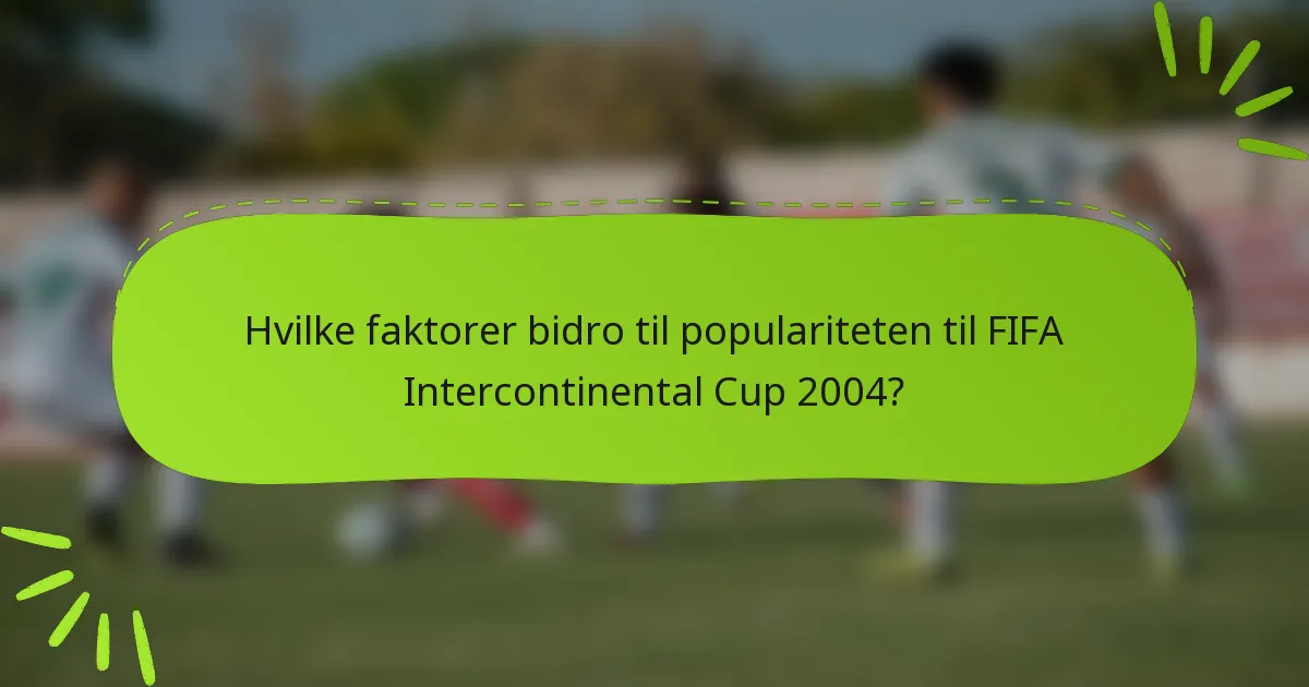 Hvilke faktorer bidro til populariteten til FIFA Intercontinental Cup 2004?