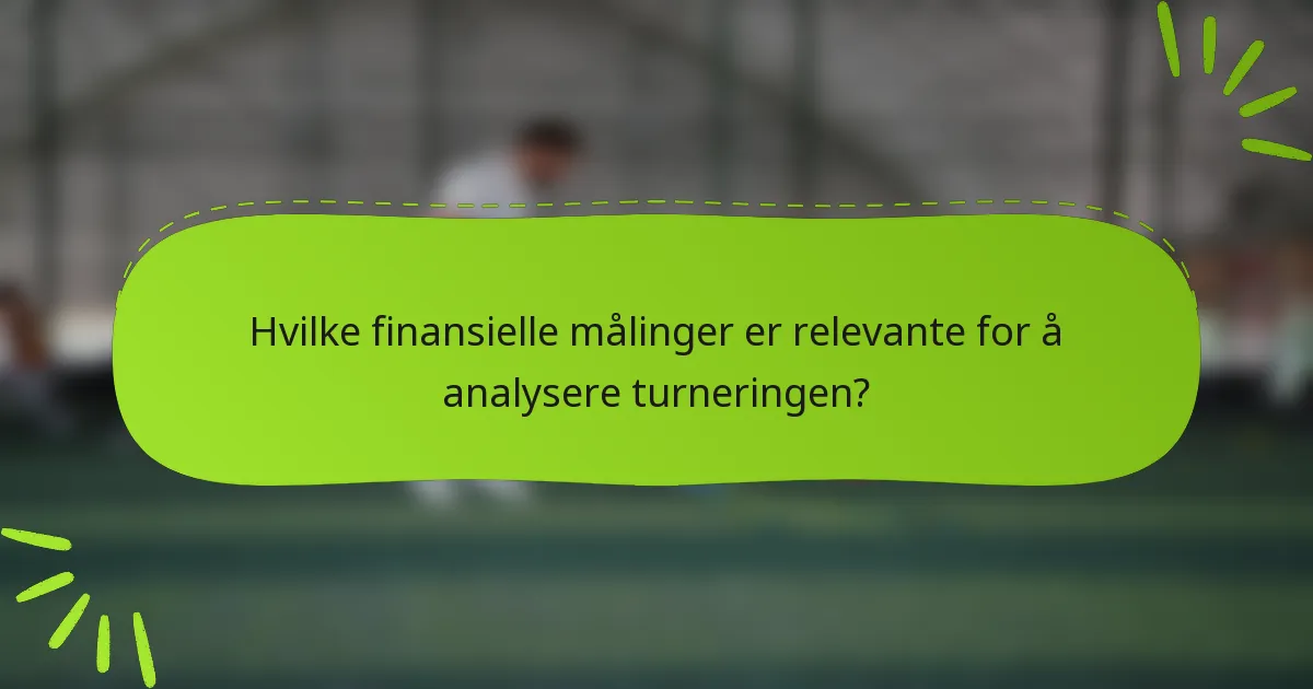 Hvilke finansielle målinger er relevante for å analysere turneringen?