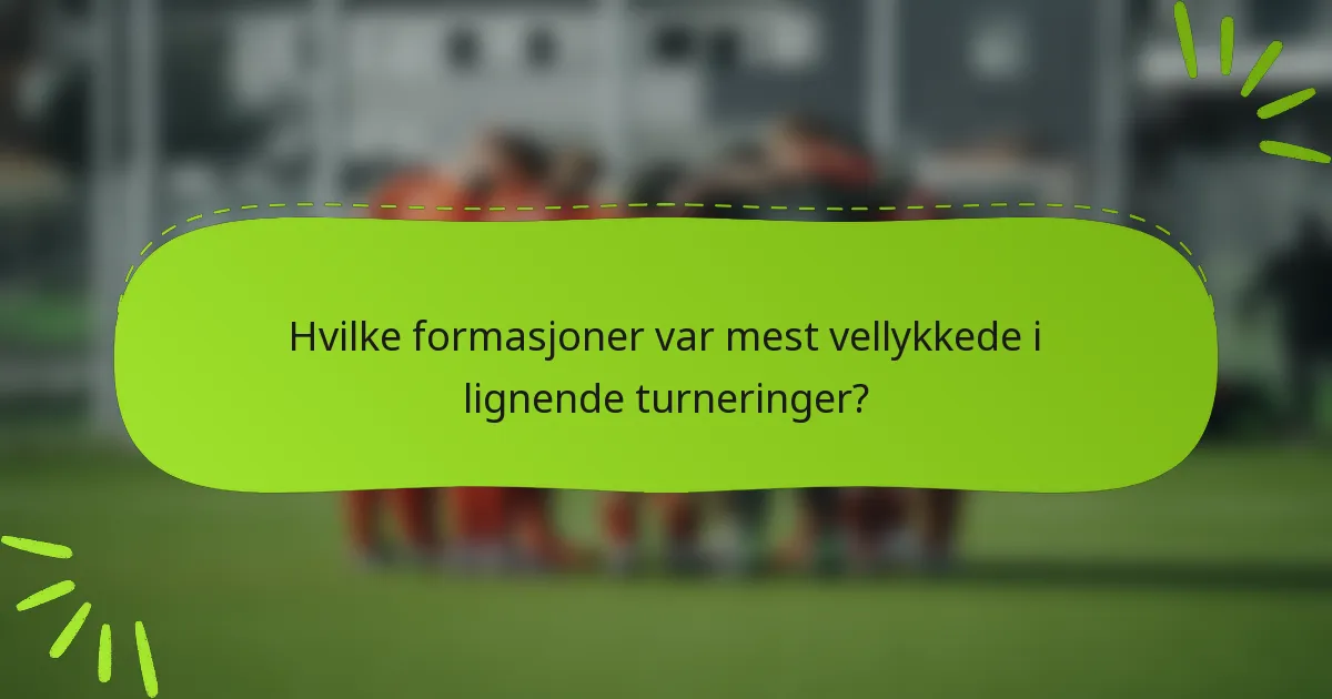 Hvilke formasjoner var mest vellykkede i lignende turneringer?