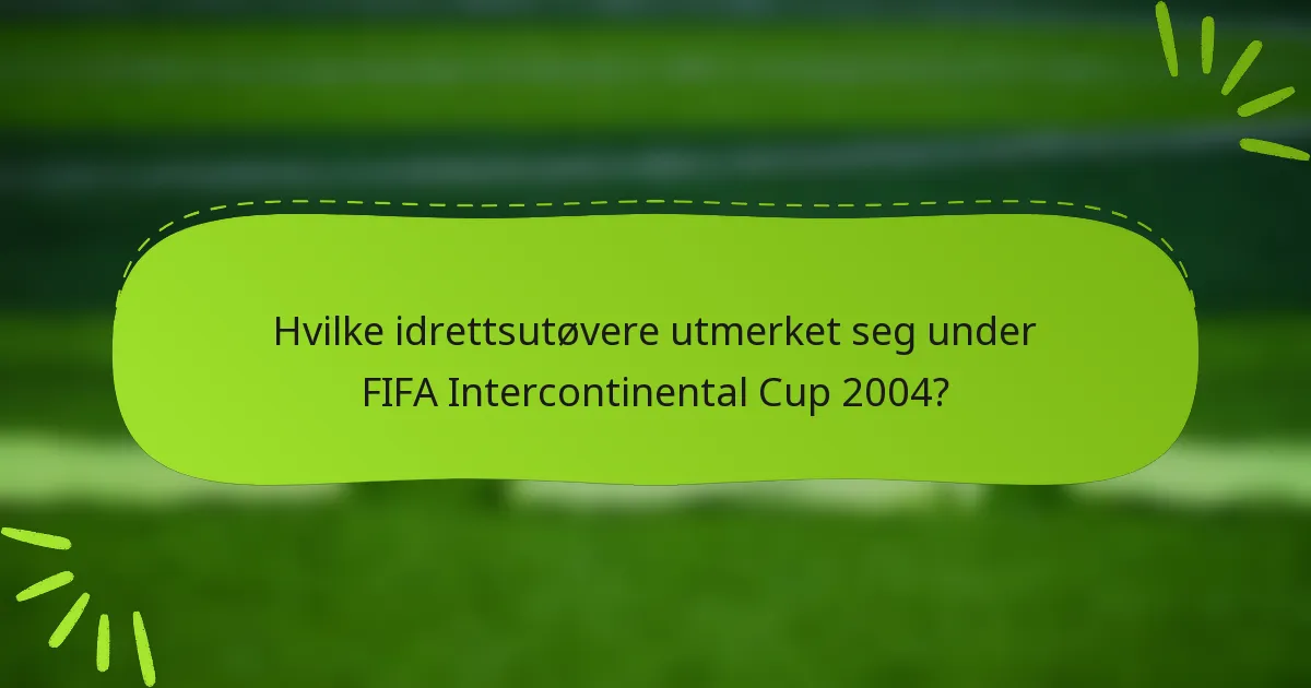 Hvilke idrettsutøvere utmerket seg under FIFA Intercontinental Cup 2004?