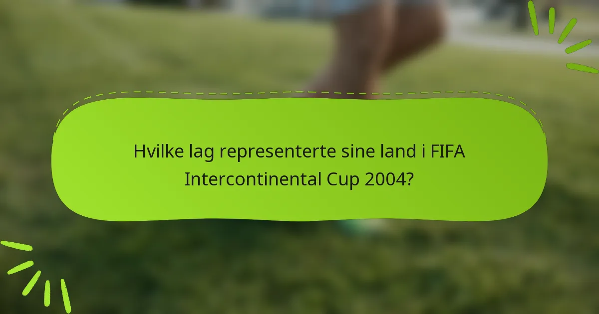 Hvilke lag representerte sine land i FIFA Intercontinental Cup 2004?