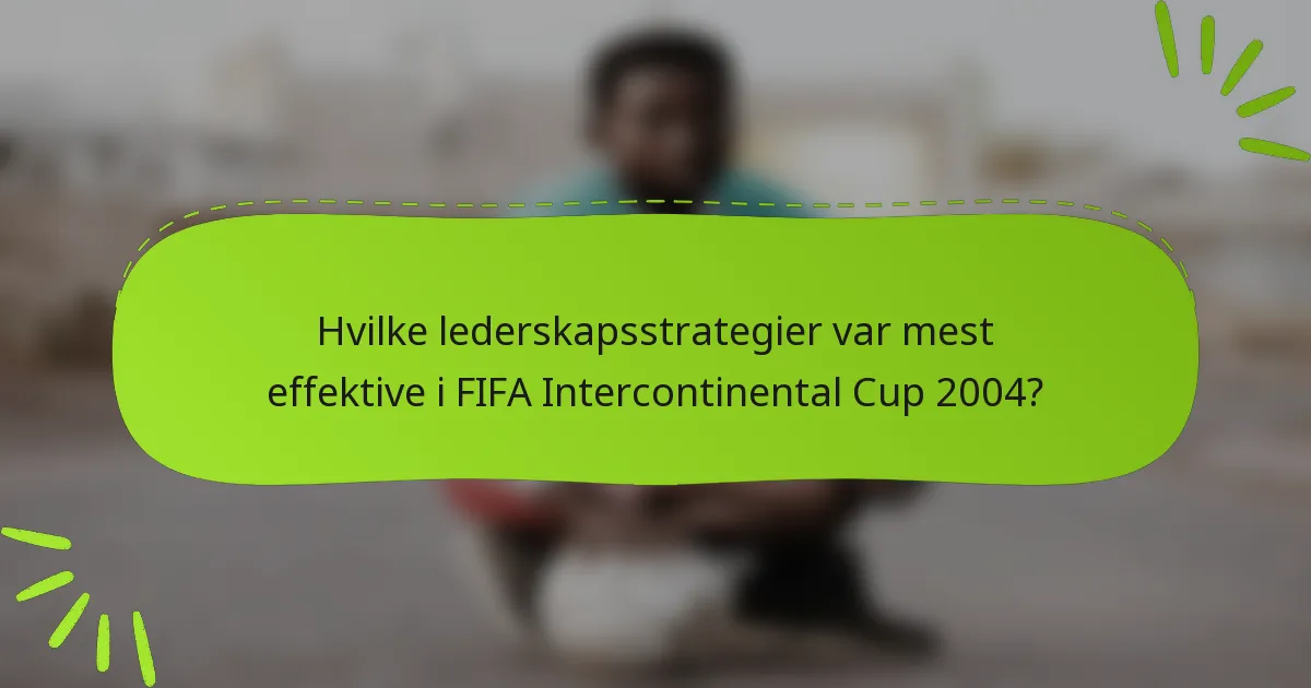 Hvilke lederskapsstrategier var mest effektive i FIFA Intercontinental Cup 2004?