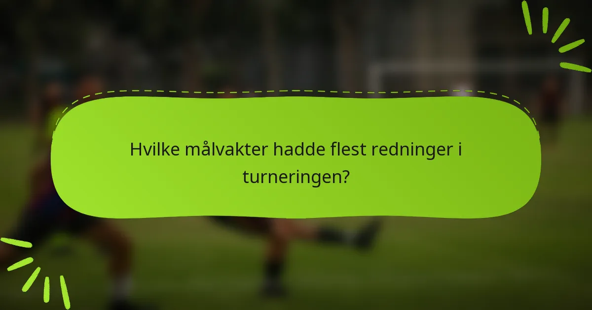 Hvilke målvakter hadde flest redninger i turneringen?