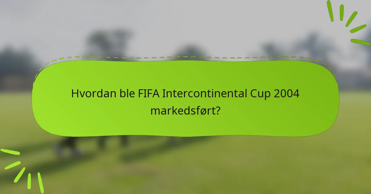Hvordan ble FIFA Intercontinental Cup 2004 markedsført?