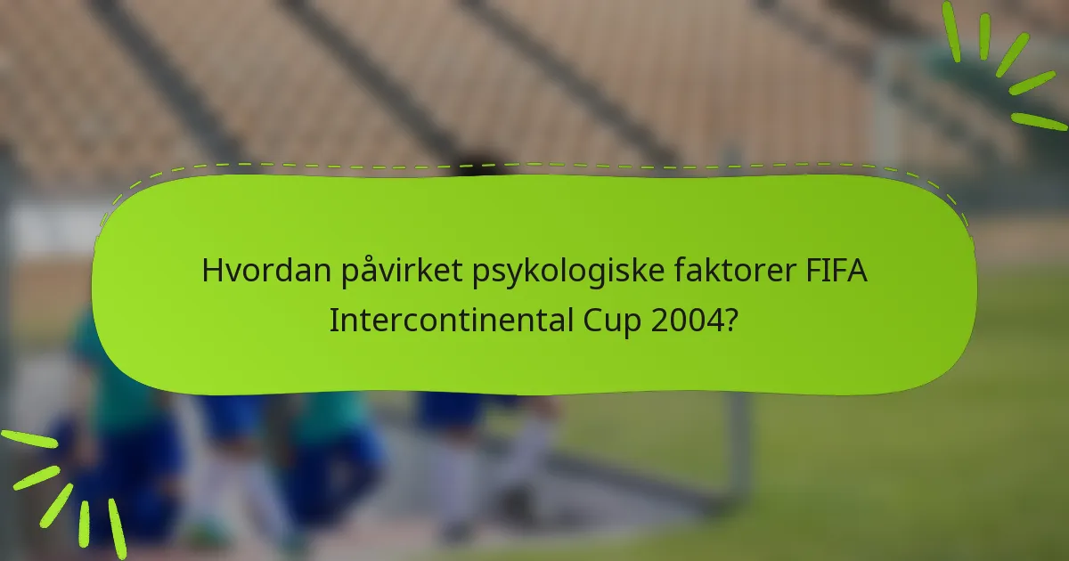Hvordan påvirket psykologiske faktorer FIFA Intercontinental Cup 2004?