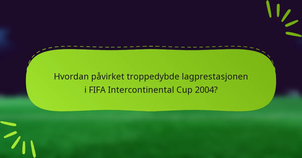 Hvordan påvirket troppedybde lagprestasjonen i FIFA Intercontinental Cup 2004?