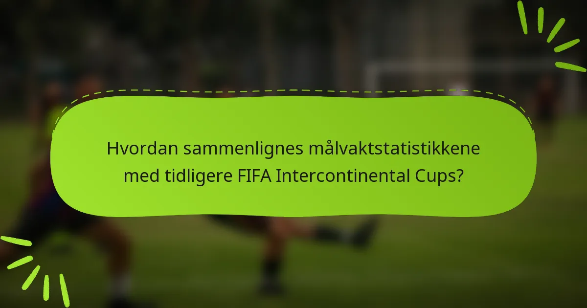 Hvordan sammenlignes målvaktstatistikkene med tidligere FIFA Intercontinental Cups?