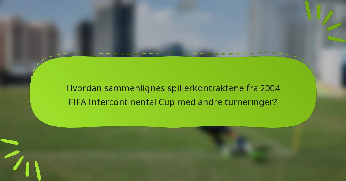 Hvordan sammenlignes spillerkontraktene fra 2004 FIFA Intercontinental Cup med andre turneringer?